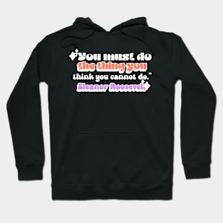 Quote You must do the thing you think you cannot do.  Eleanor Roosevelt Hoodie